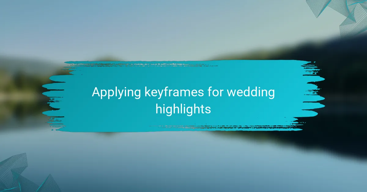 Applying keyframes for wedding highlights