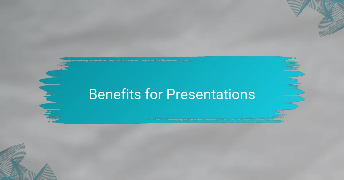Benefits for Presentations