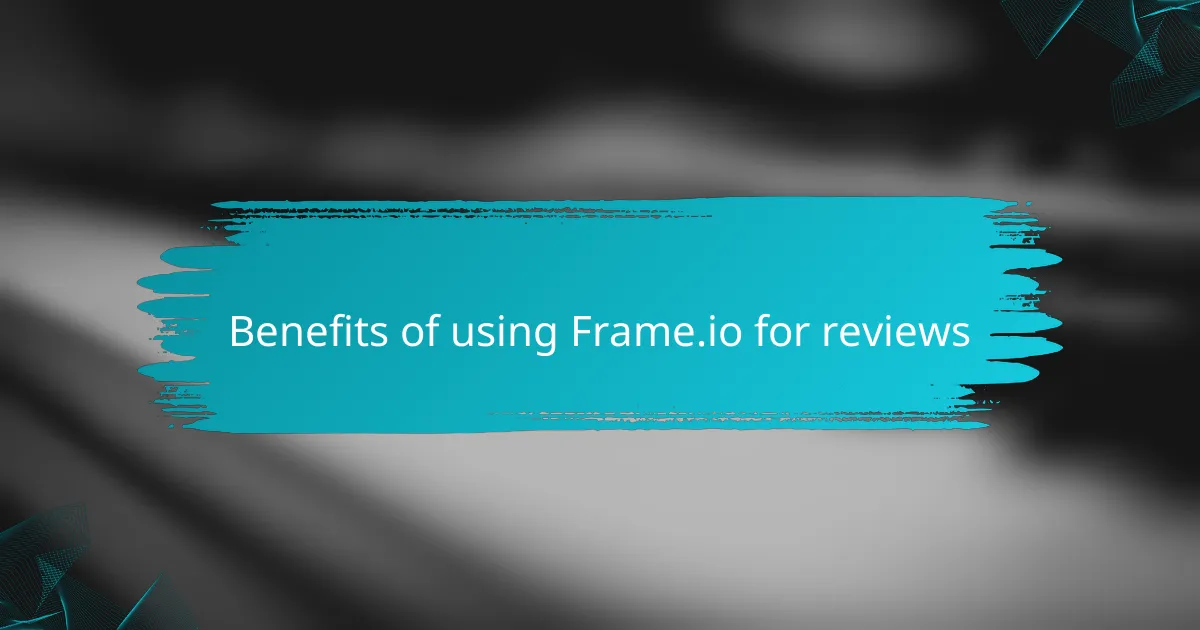 Benefits of using Frame.io for reviews
