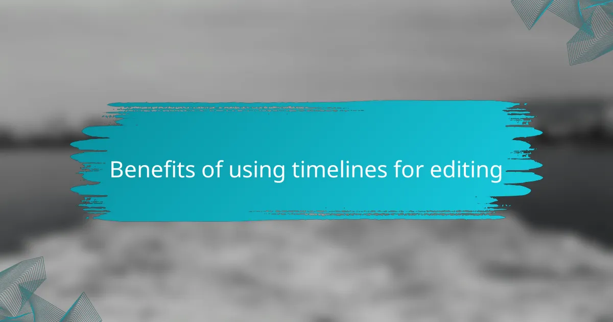 Benefits of using timelines for editing