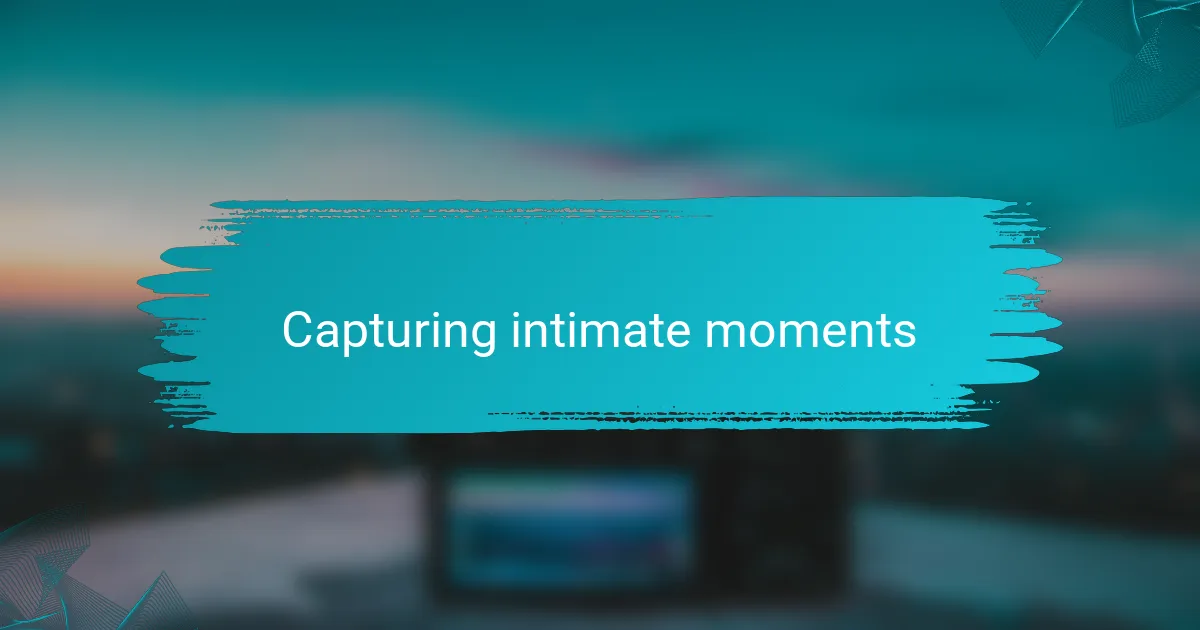 Capturing intimate moments