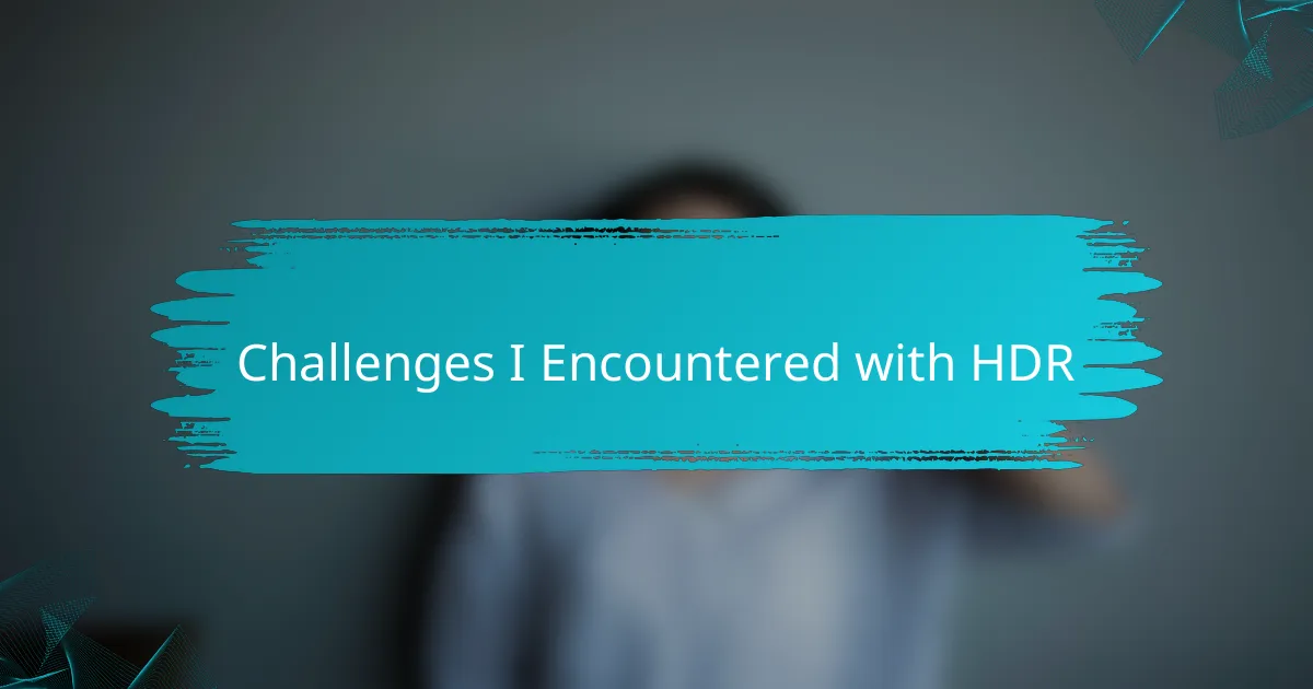 Challenges I Encountered with HDR