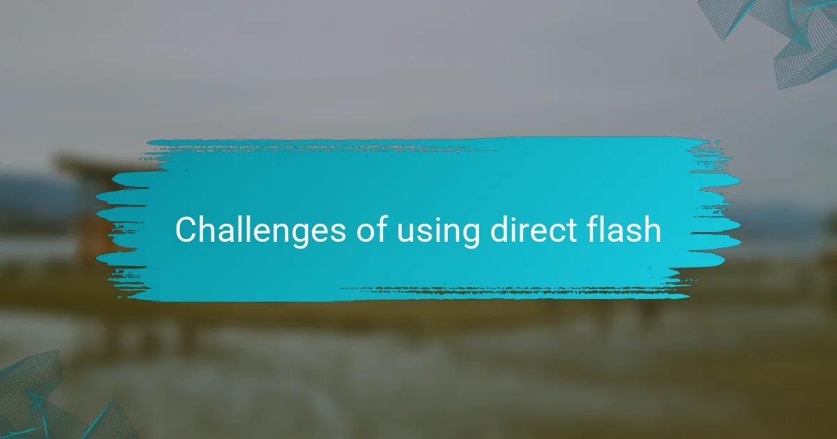 Challenges of using direct flash