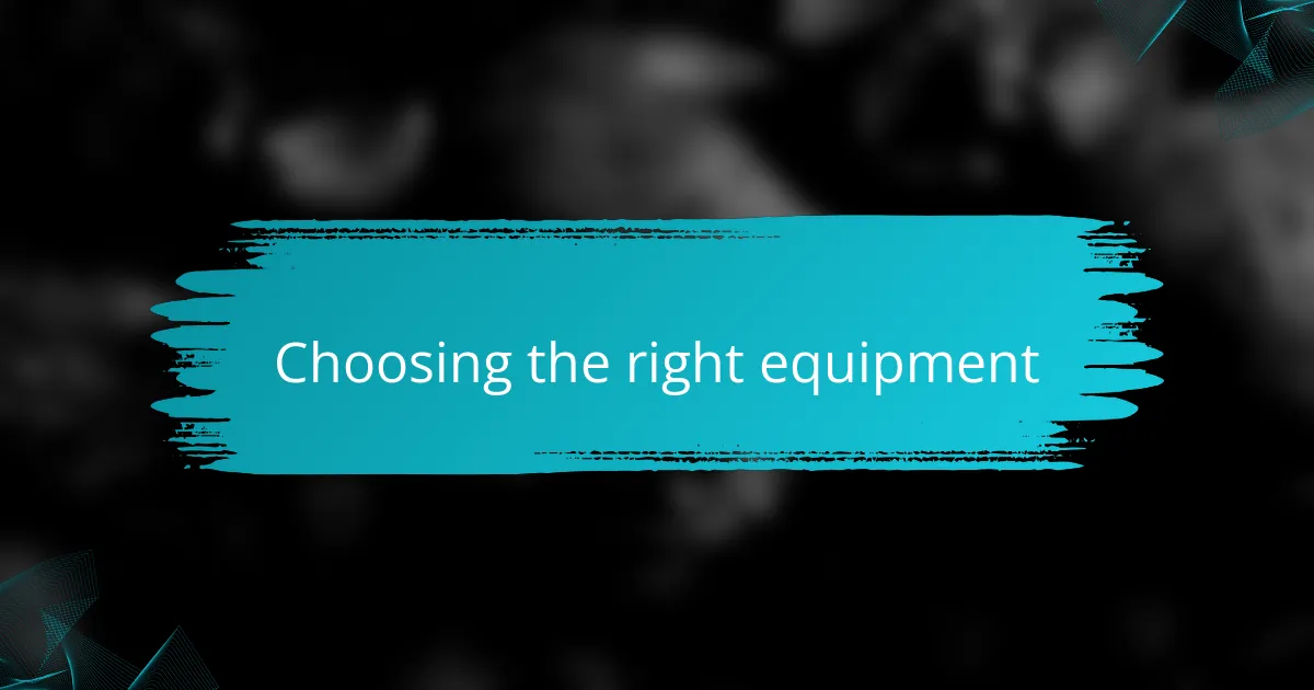 Choosing the right equipment