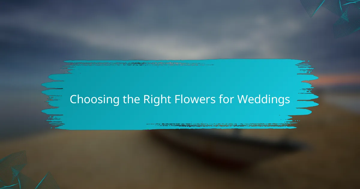 Choosing the Right Flowers for Weddings