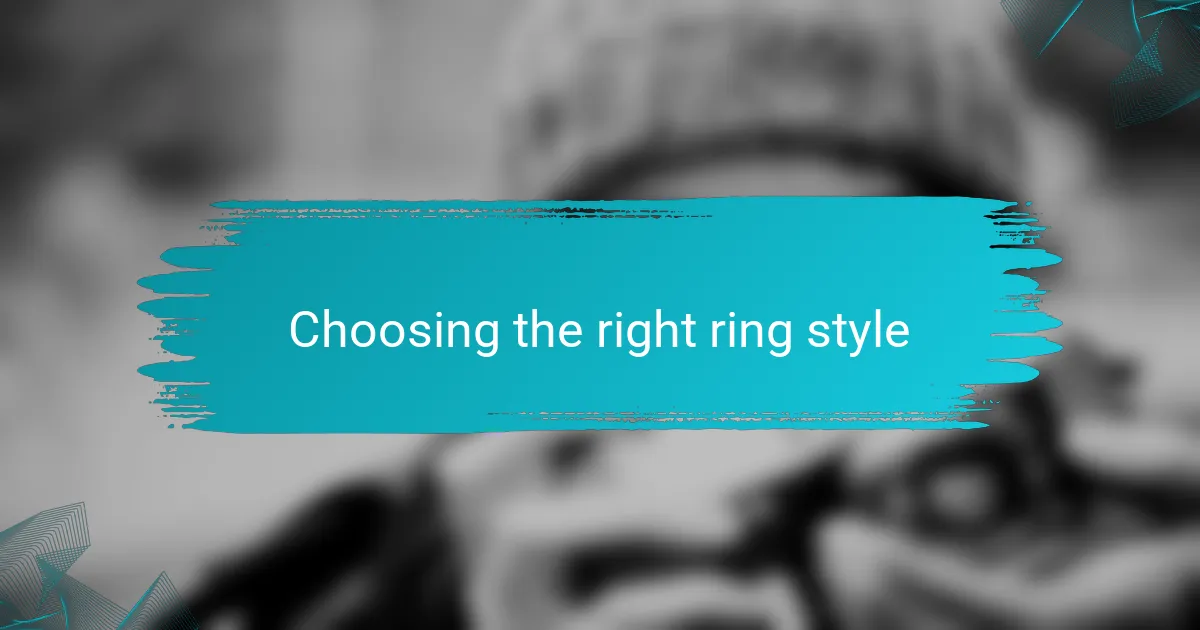 Choosing the right ring style