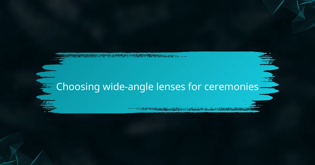 Choosing wide-angle lenses for ceremonies