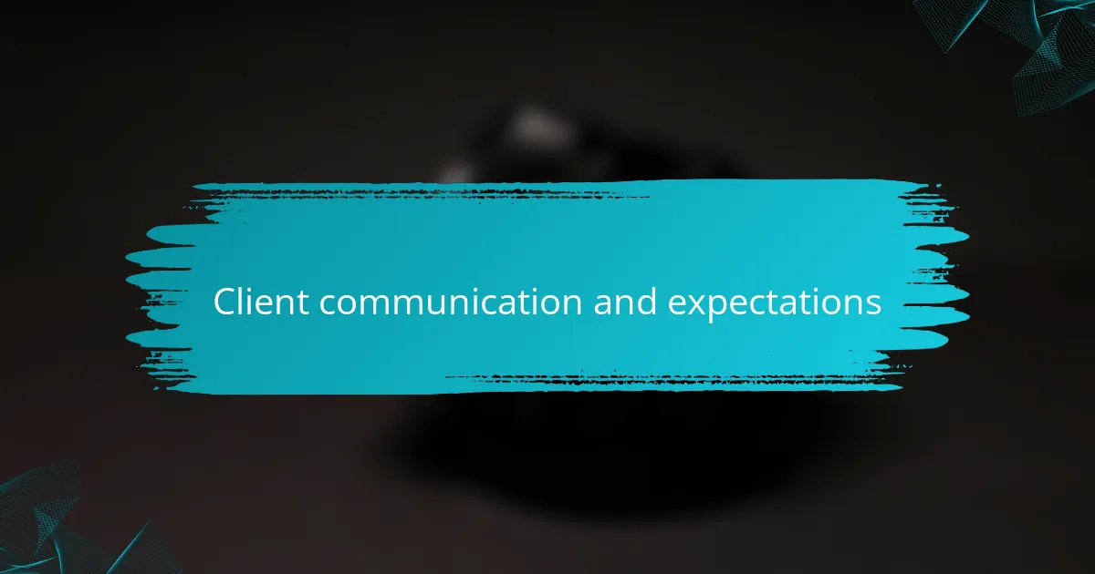 Client communication and expectations