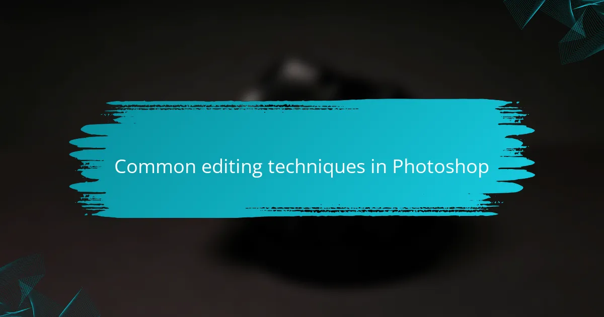 Common editing techniques in Photoshop