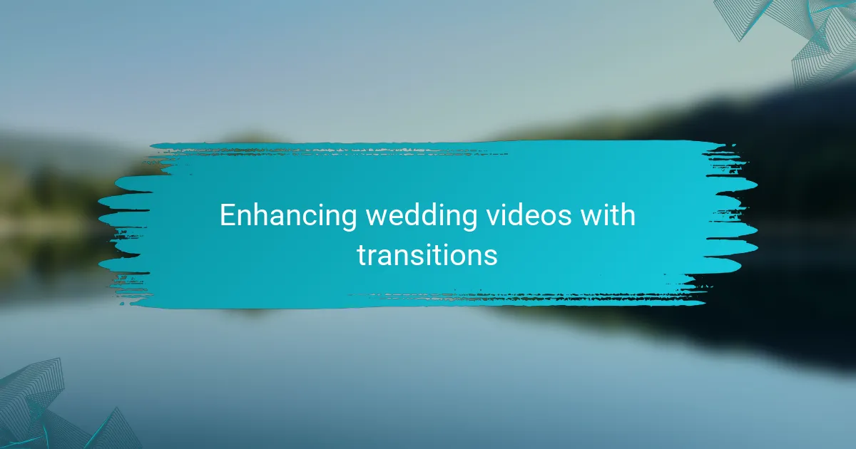 Enhancing wedding videos with transitions