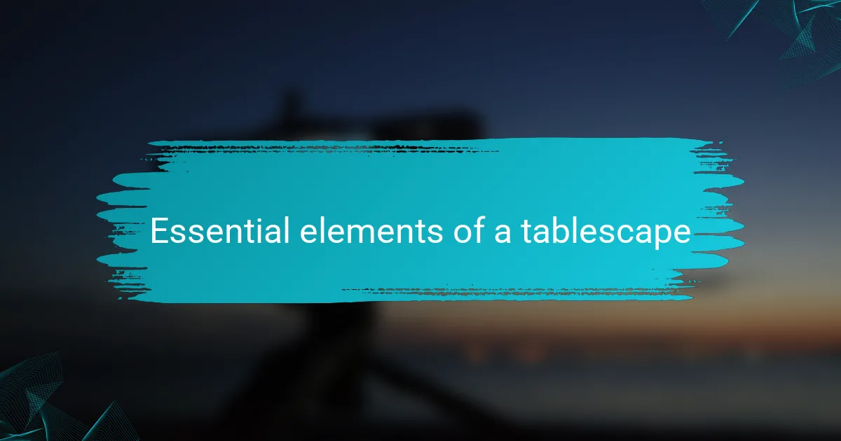 Essential elements of a tablescape