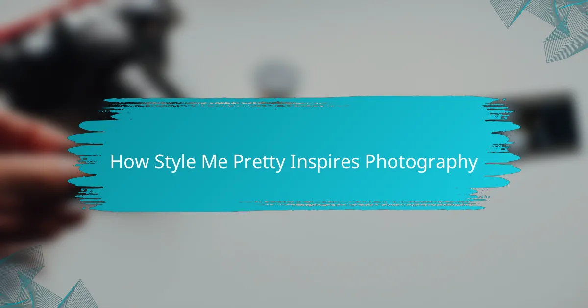 How Style Me Pretty Inspires Photography