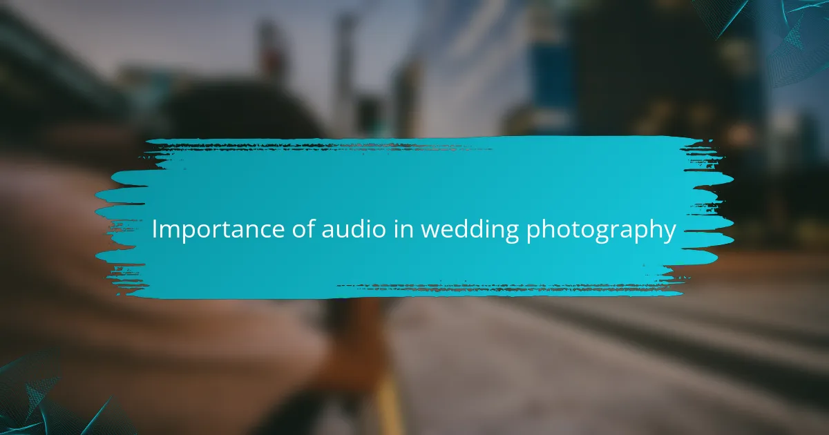 Importance of audio in wedding photography