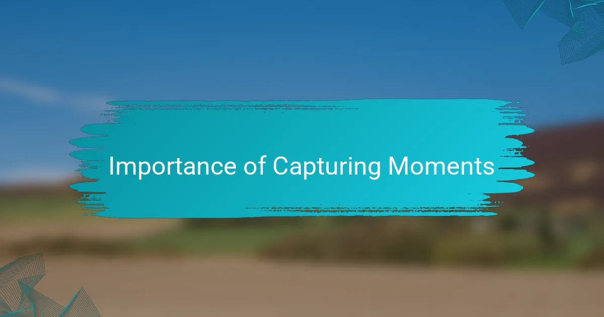 Importance of Capturing Moments
