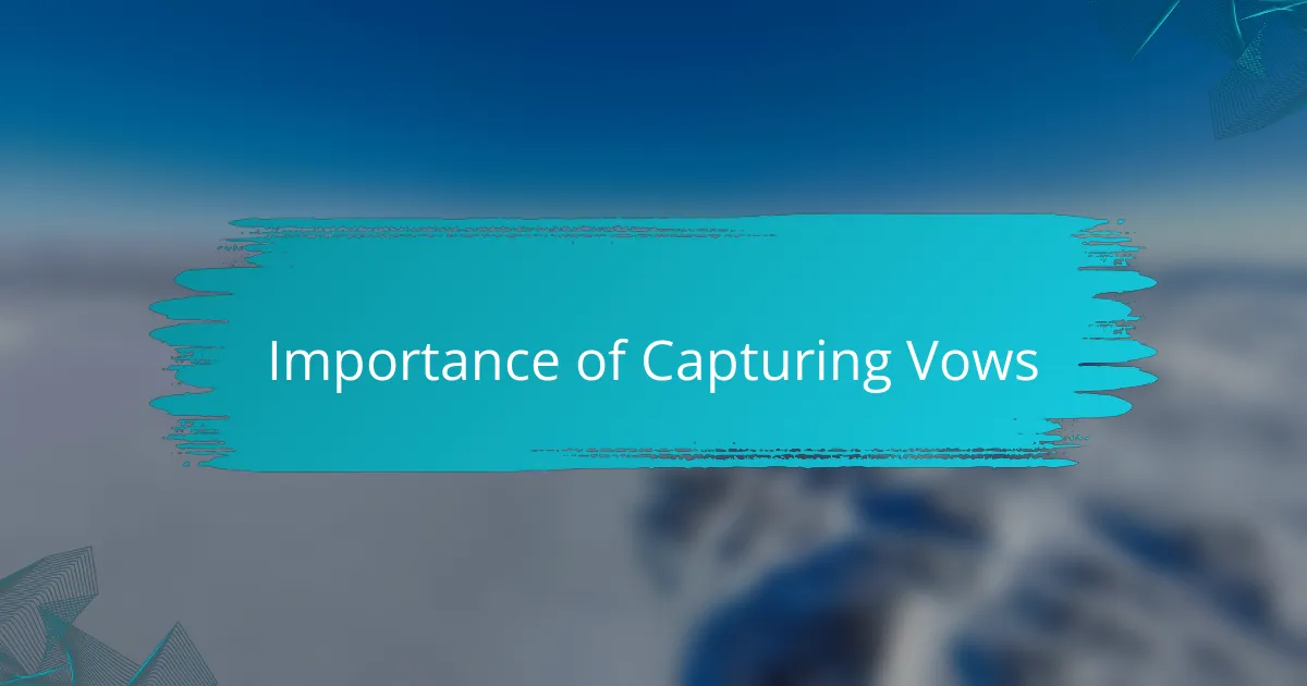 Importance of Capturing Vows
