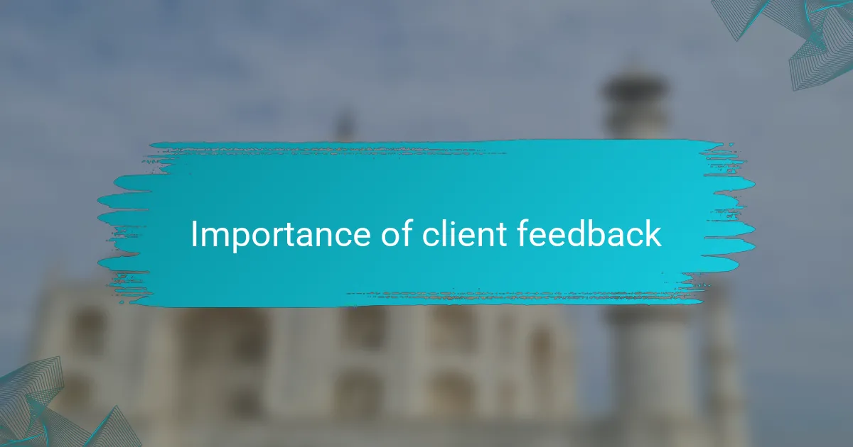 Importance of client feedback
