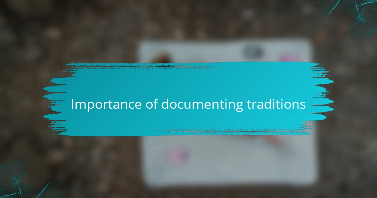 Importance of documenting traditions