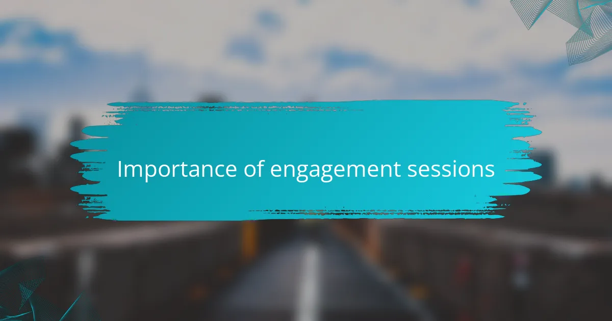 Importance of engagement sessions