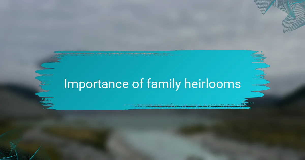 Importance of family heirlooms