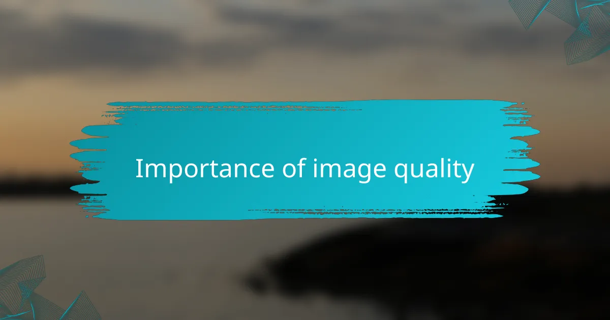Importance of image quality