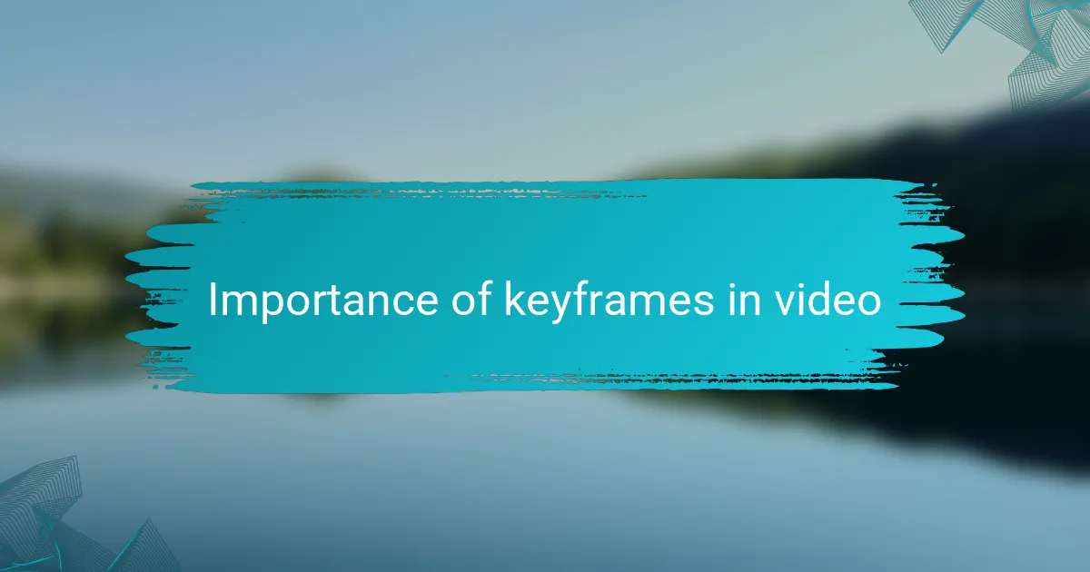 Importance of keyframes in video