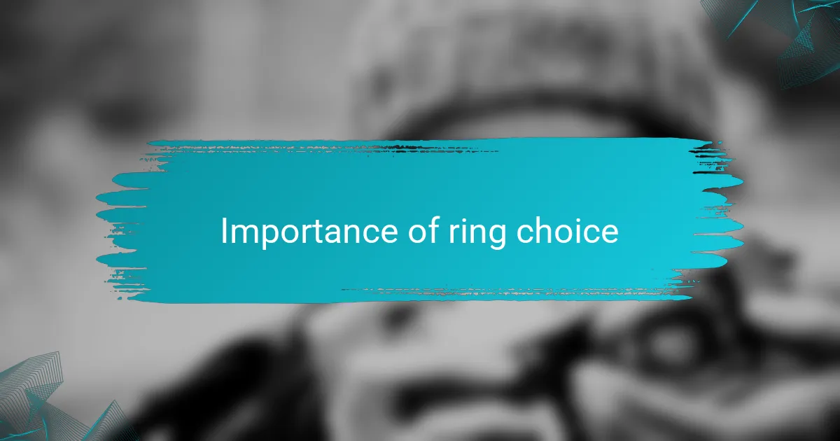 Importance of ring choice