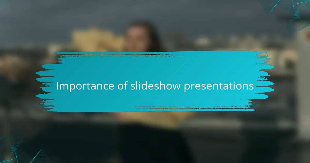 Importance of slideshow presentations