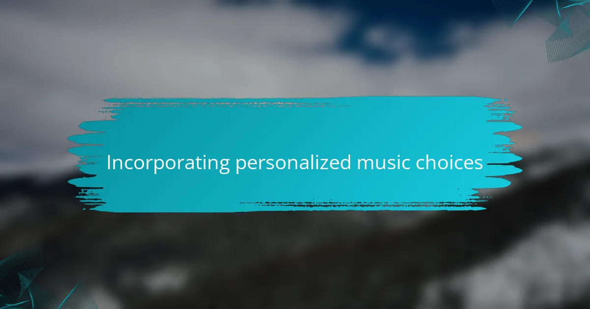Incorporating personalized music choices