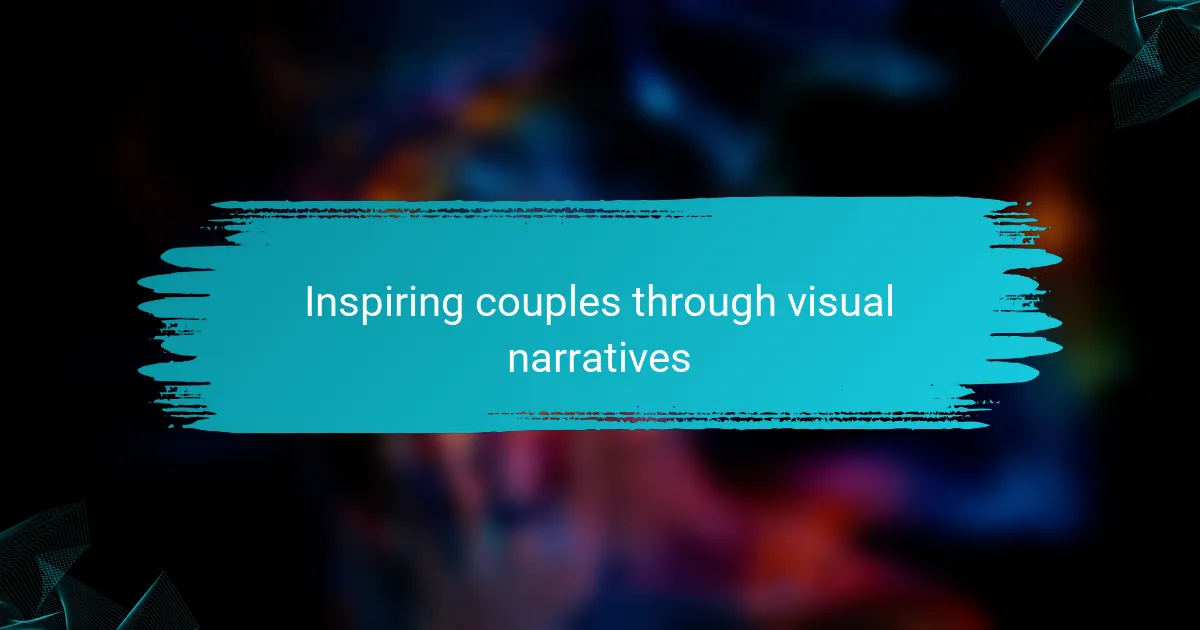 Inspiring couples through visual narratives