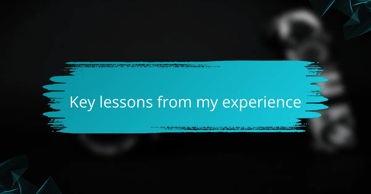 Key lessons from my experience