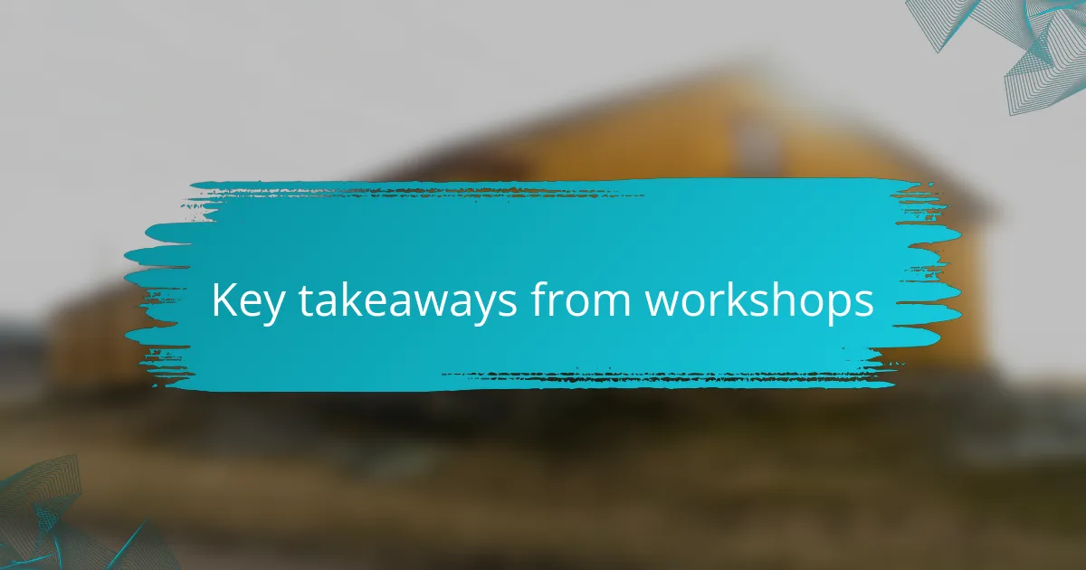 Key takeaways from workshops