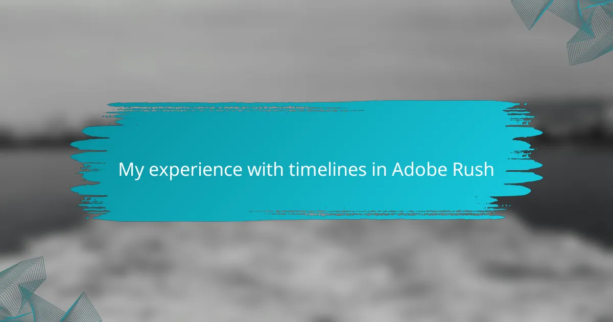 My experience with timelines in Adobe Rush