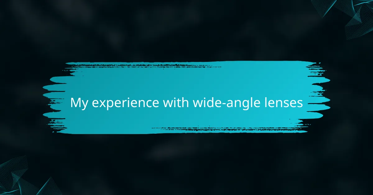 My experience with wide-angle lenses