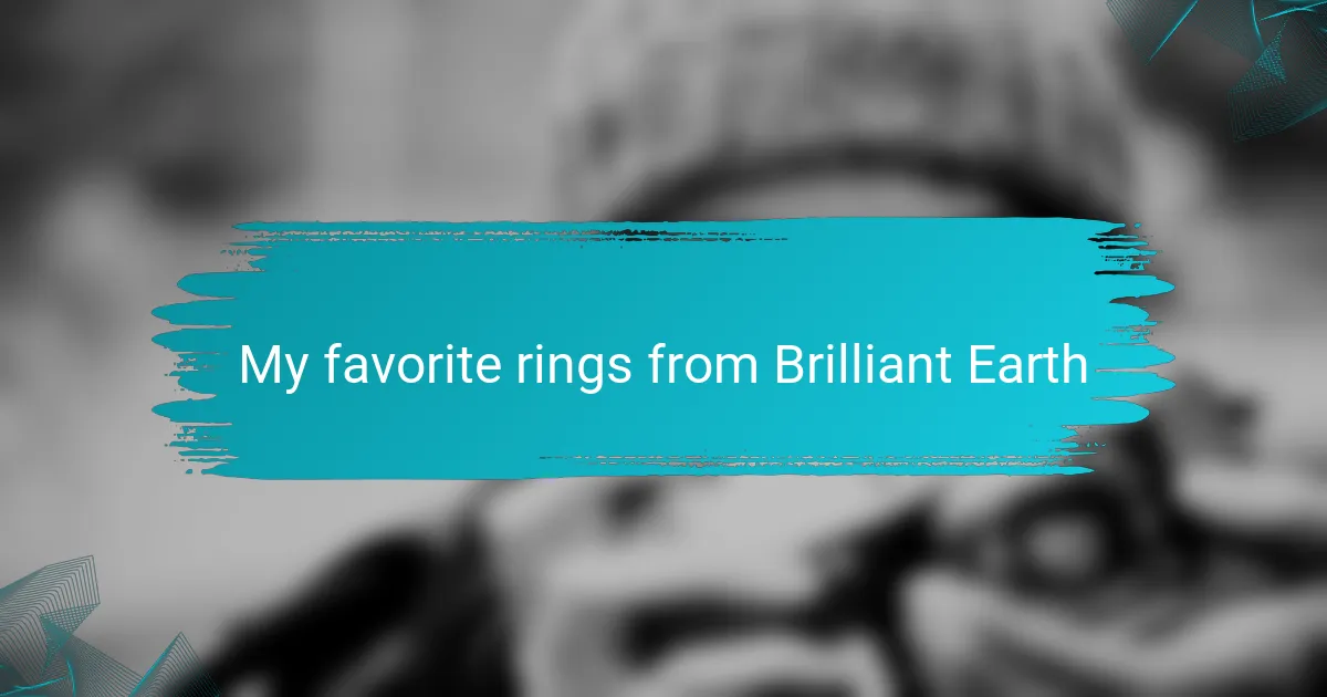 My favorite rings from Brilliant Earth
