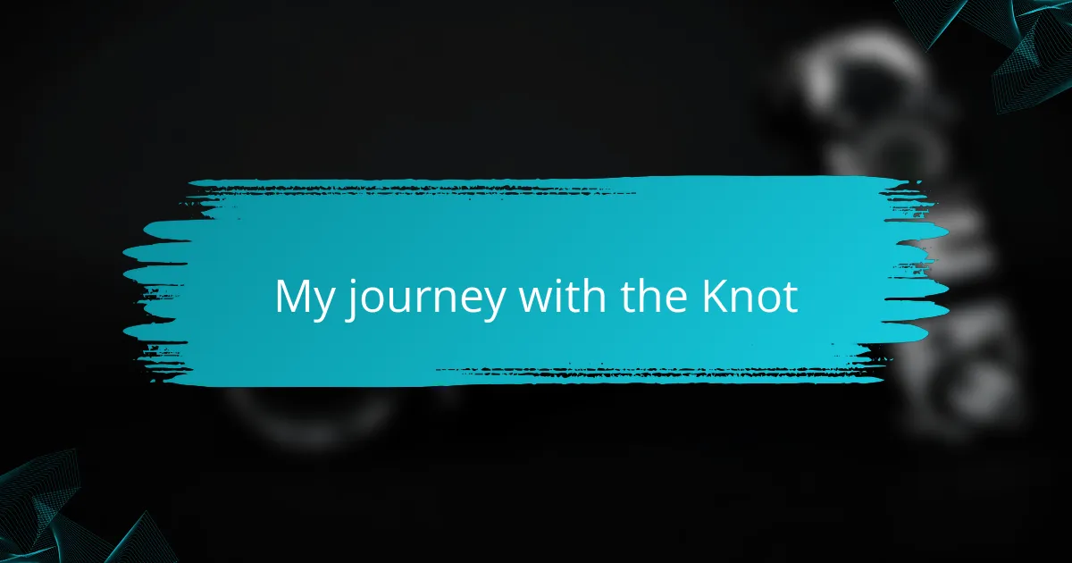 My journey with the Knot