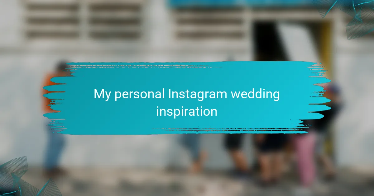 My personal Instagram wedding inspiration