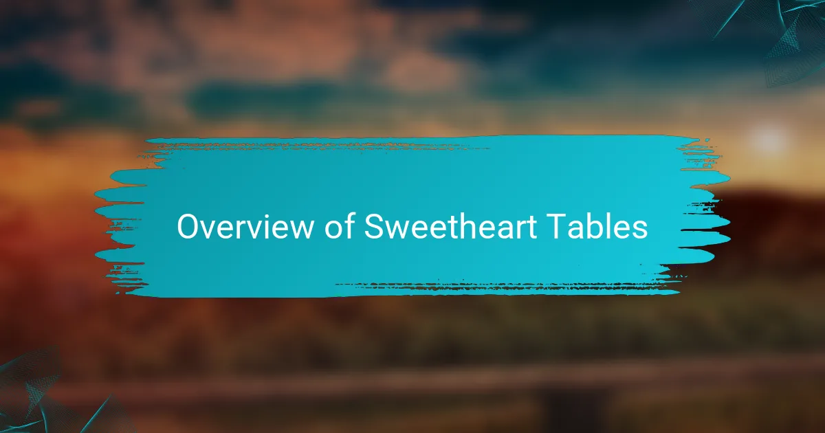Overview of Sweetheart Tables