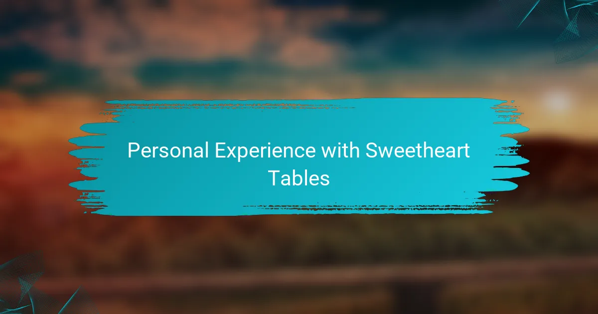 Personal Experience with Sweetheart Tables