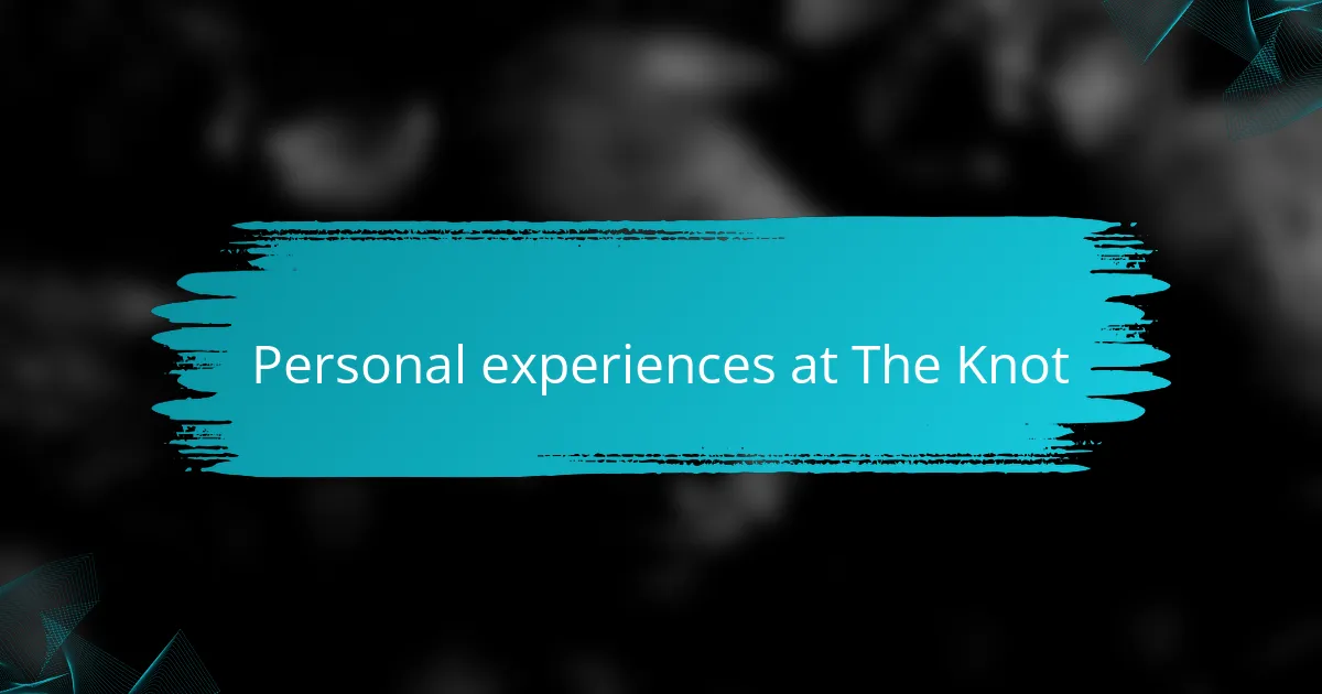 Personal experiences at The Knot