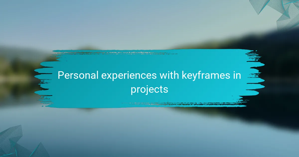 Personal experiences with keyframes in projects