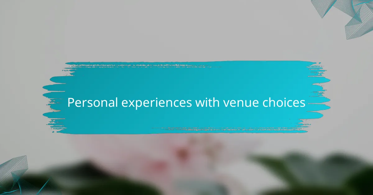Personal experiences with venue choices