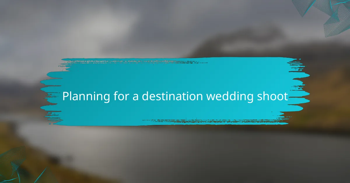Planning for a destination wedding shoot