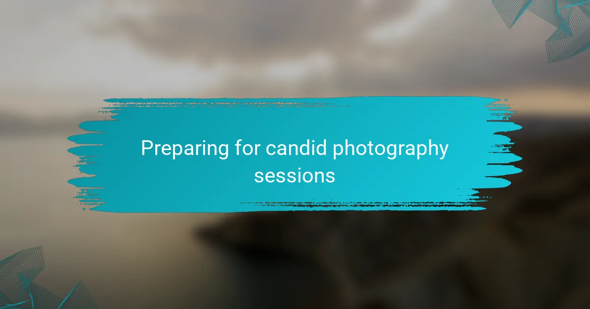 Preparing for candid photography sessions