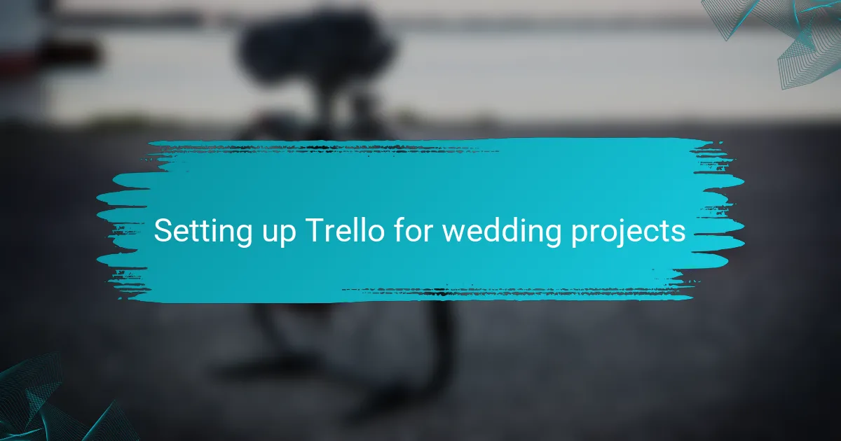 Setting up Trello for wedding projects