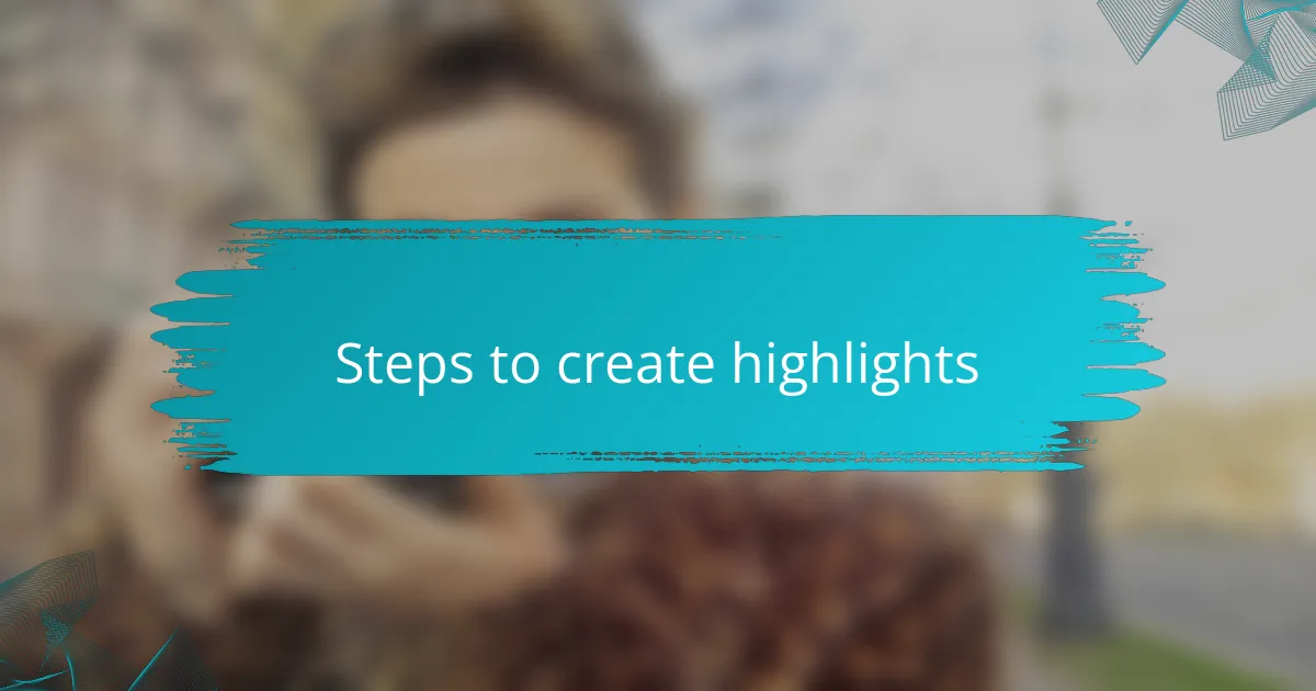 Steps to create highlights