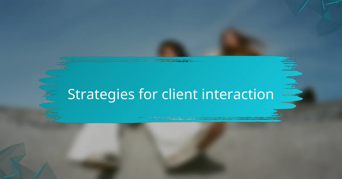 Strategies for client interaction