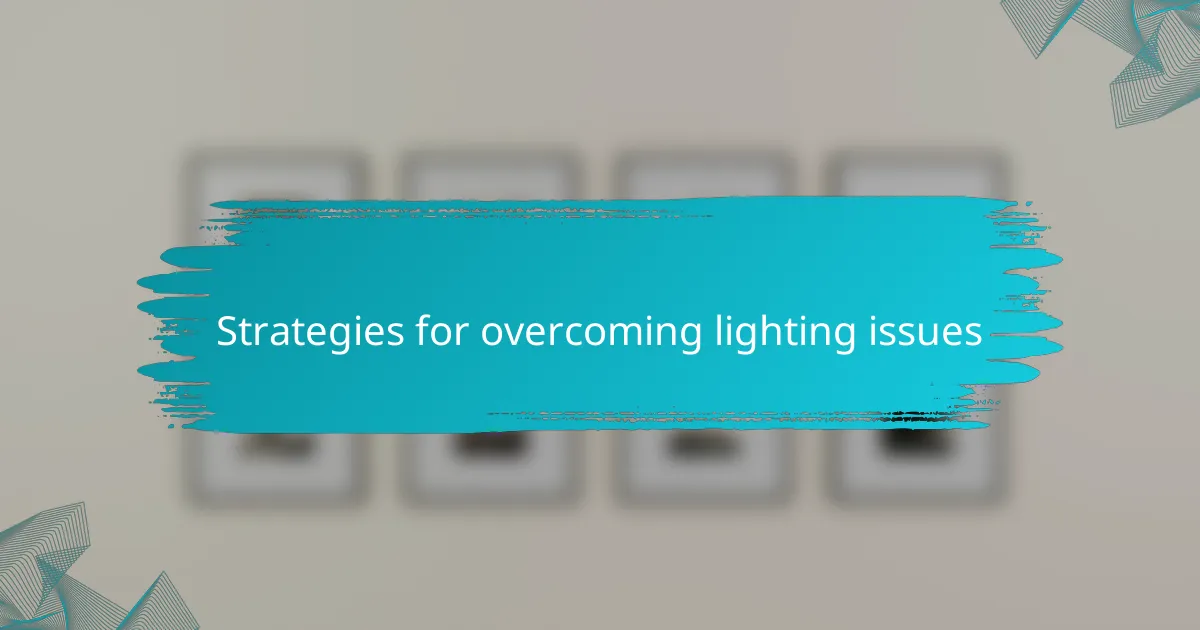 Strategies for overcoming lighting issues