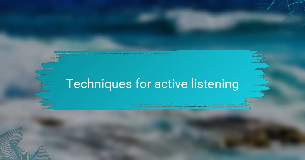 Techniques for active listening