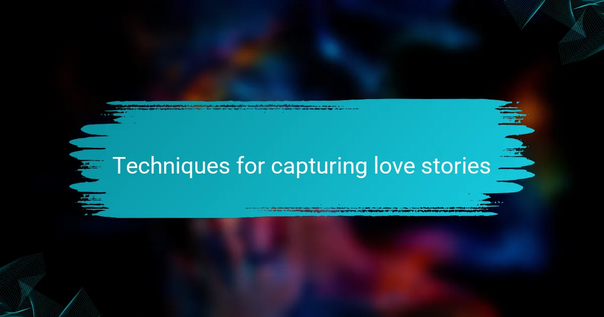 Techniques for capturing love stories