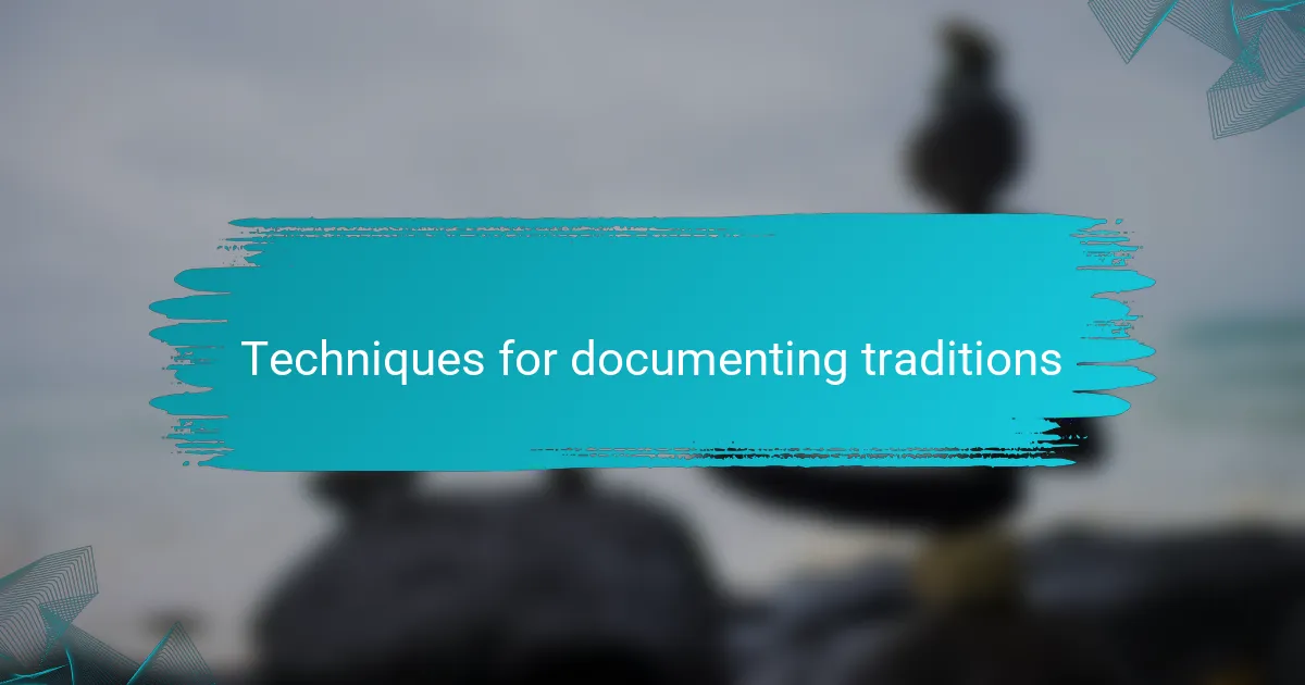 Techniques for documenting traditions